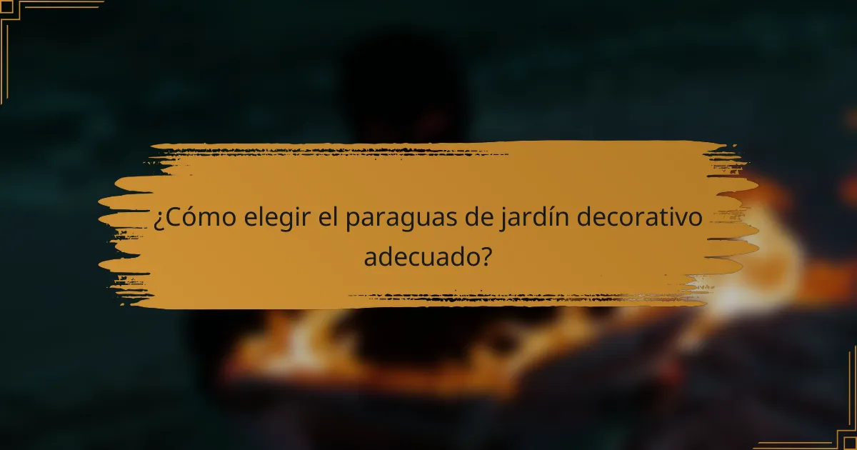 ¿Cómo elegir el paraguas de jardín decorativo adecuado?