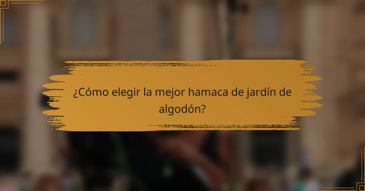 ¿Cómo elegir la mejor hamaca de jardín de algodón?