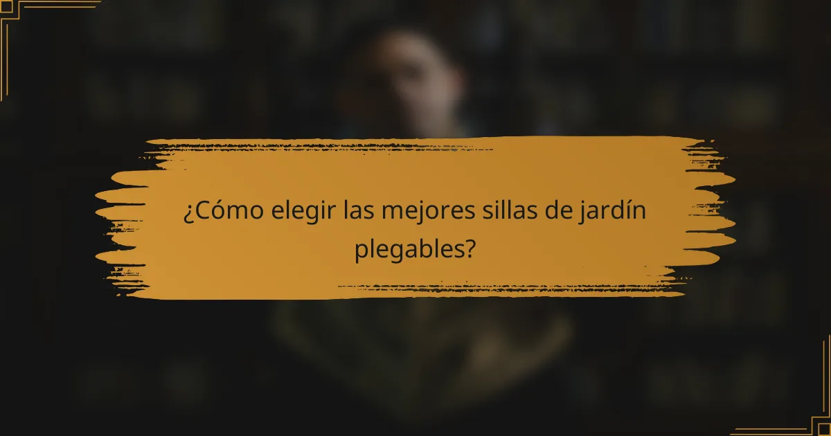 ¿Cómo elegir las mejores sillas de jardín plegables?
