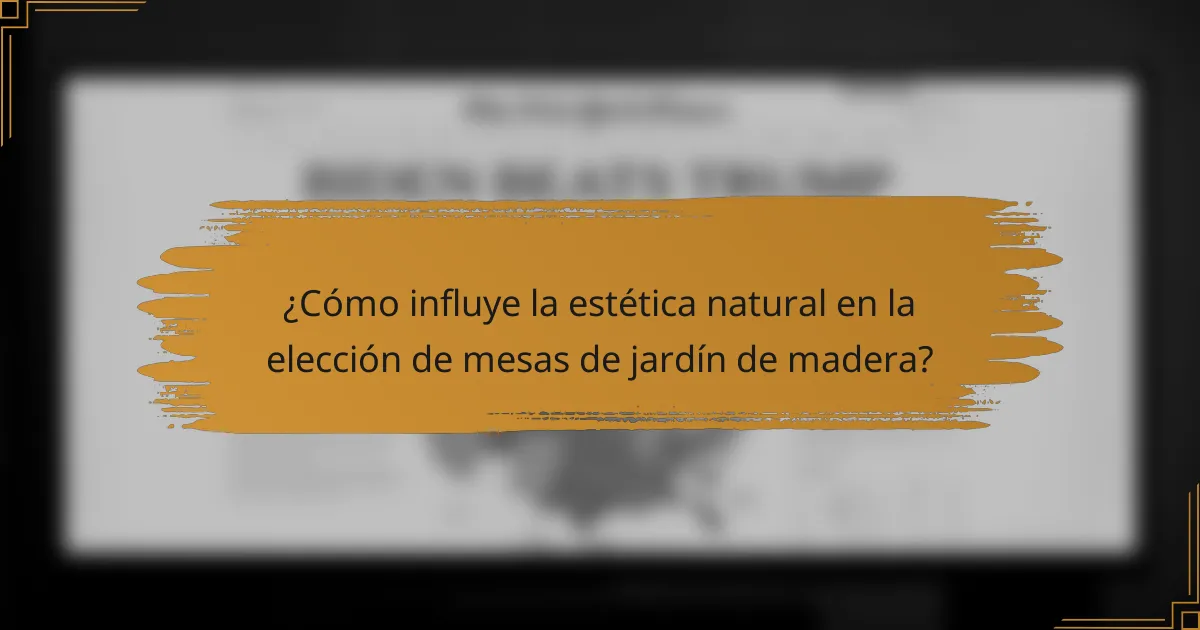 ¿Cómo influye la estética natural en la elección de mesas de jardín de madera?