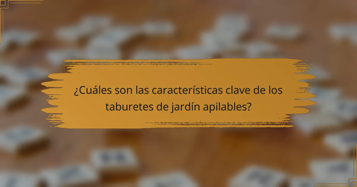¿Cuáles son las características clave de los taburetes de jardín apilables?