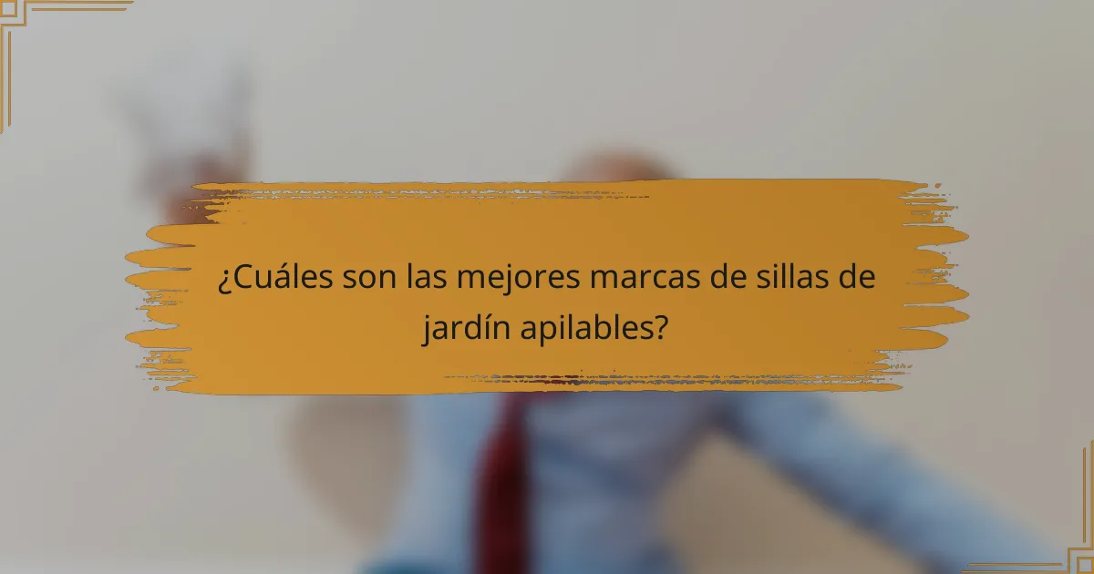 ¿Cuáles son las mejores marcas de sillas de jardín apilables?