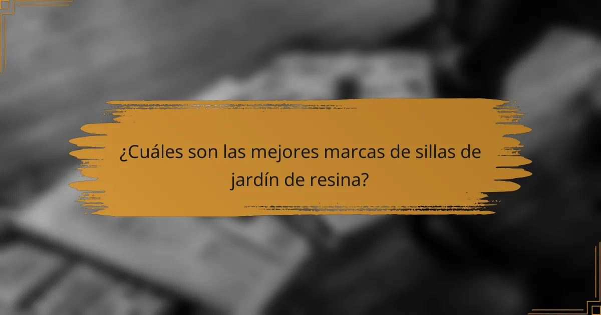¿Cuáles son las mejores marcas de sillas de jardín de resina?