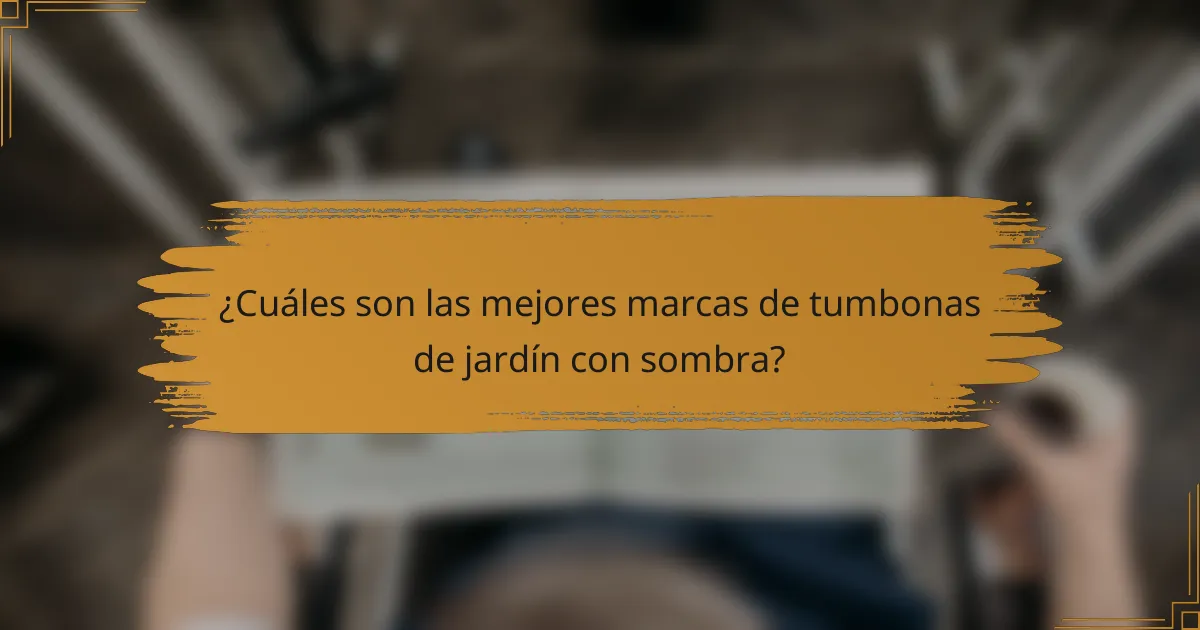 ¿Cuáles son las mejores marcas de tumbonas de jardín con sombra?