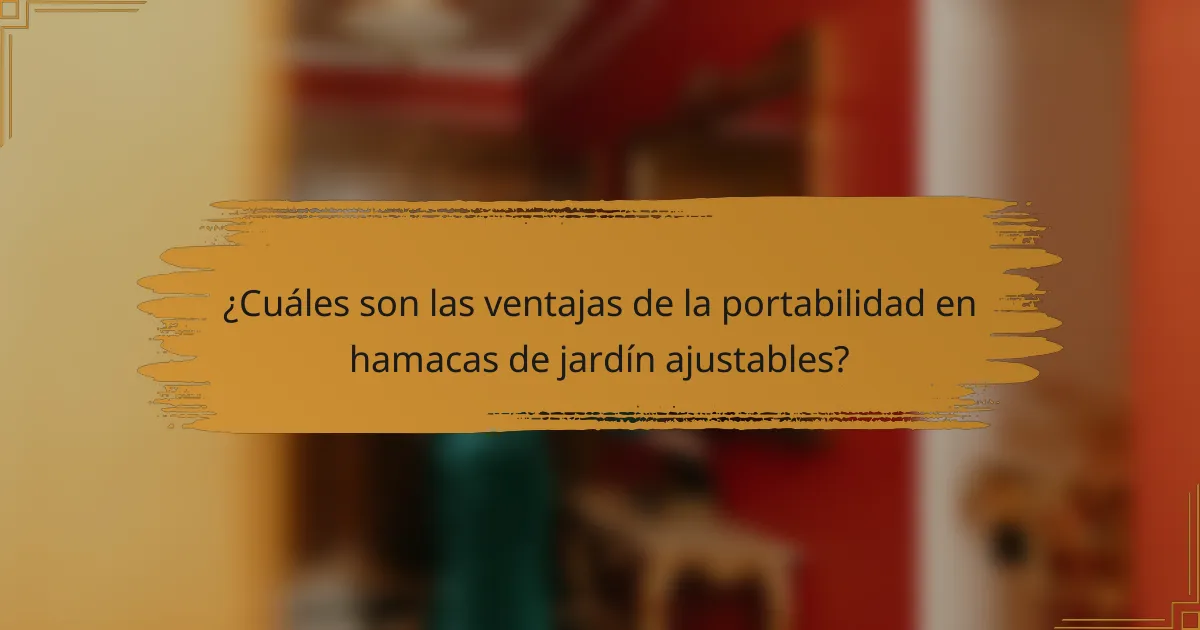 ¿Cuáles son las ventajas de la portabilidad en hamacas de jardín ajustables?
