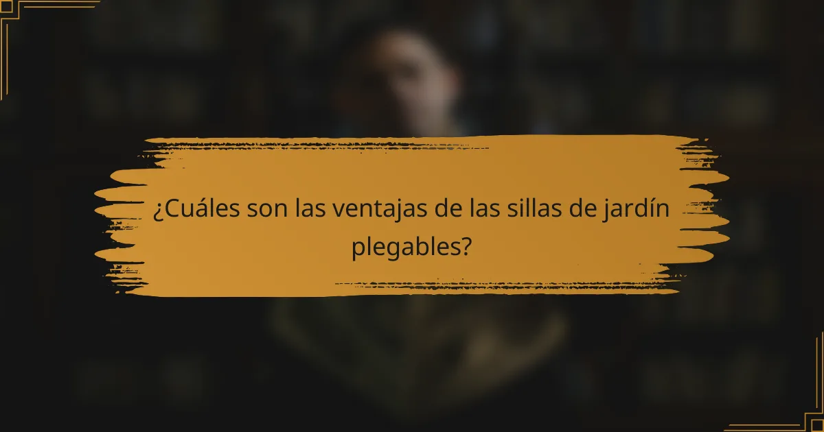 ¿Cuáles son las ventajas de las sillas de jardín plegables?