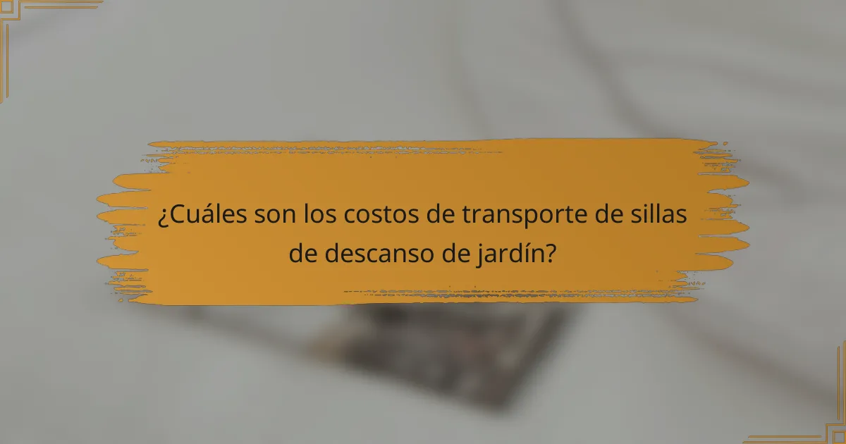 ¿Cuáles son los costos de transporte de sillas de descanso de jardín?