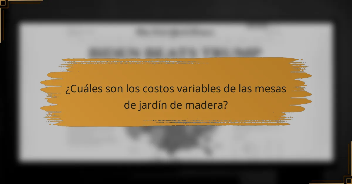 ¿Cuáles son los costos variables de las mesas de jardín de madera?