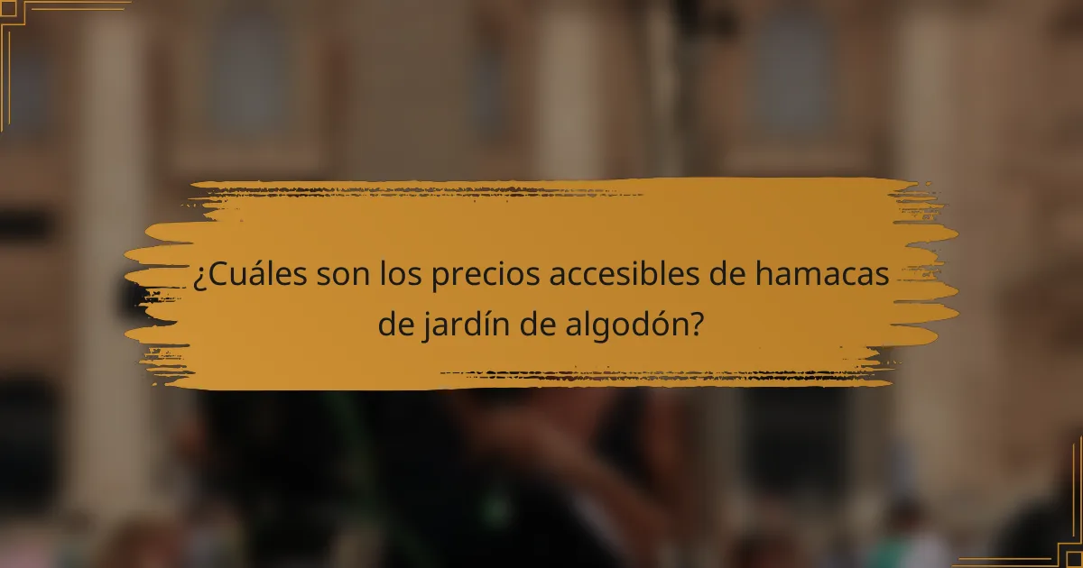 ¿Cuáles son los precios accesibles de hamacas de jardín de algodón?
