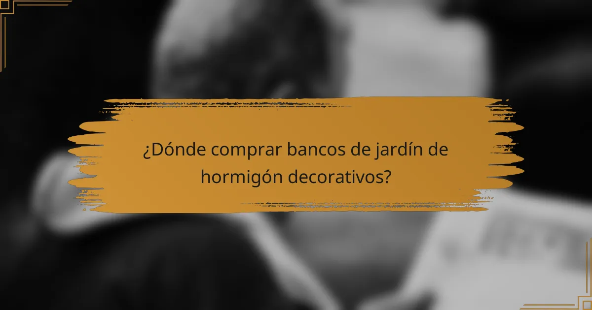 ¿Dónde comprar bancos de jardín de hormigón decorativos?