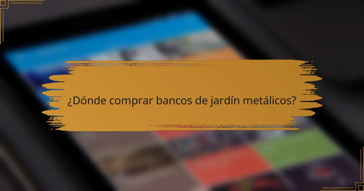 ¿Dónde comprar bancos de jardín metálicos?