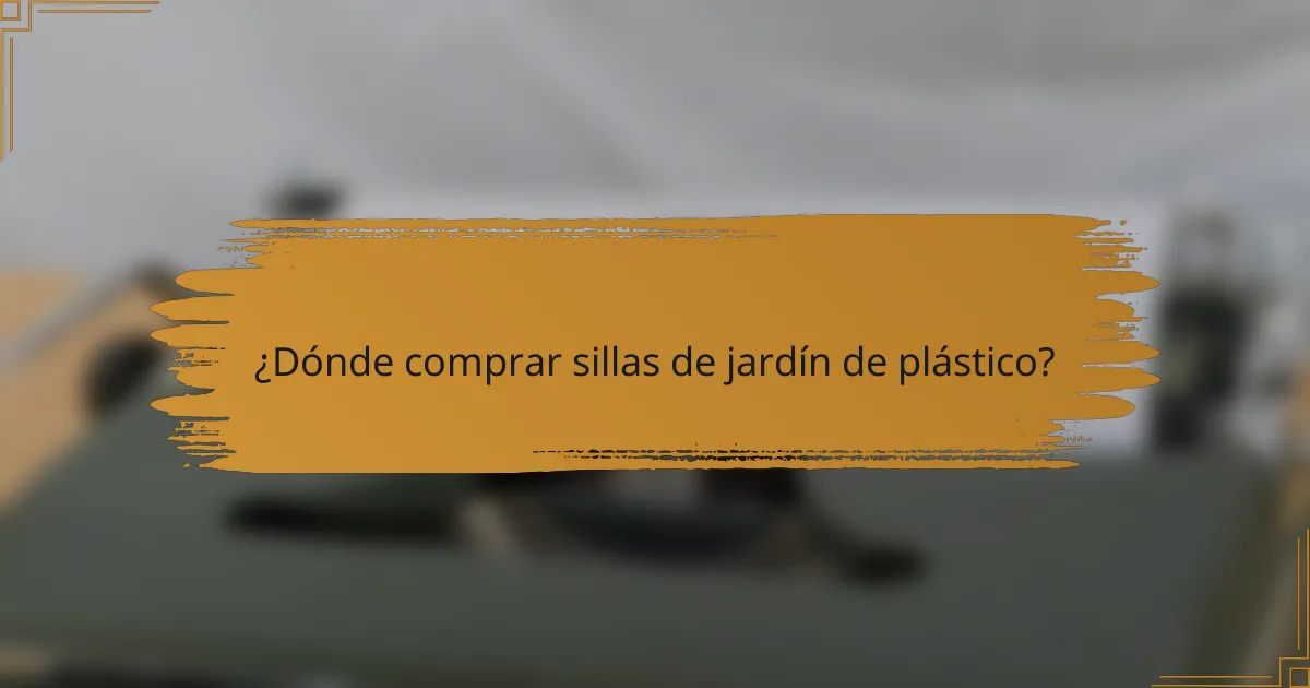 ¿Dónde comprar sillas de jardín de plástico?