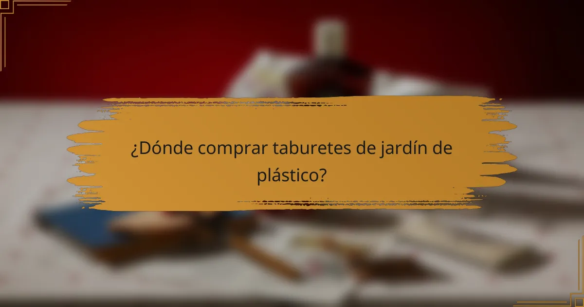 ¿Dónde comprar taburetes de jardín de plástico?