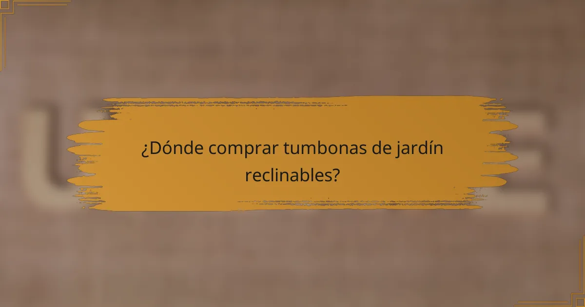 ¿Dónde comprar tumbonas de jardín reclinables?
