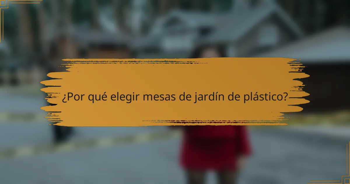 ¿Por qué elegir mesas de jardín de plástico?