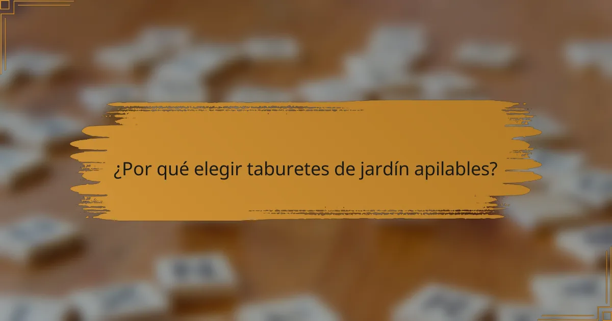 ¿Por qué elegir taburetes de jardín apilables?