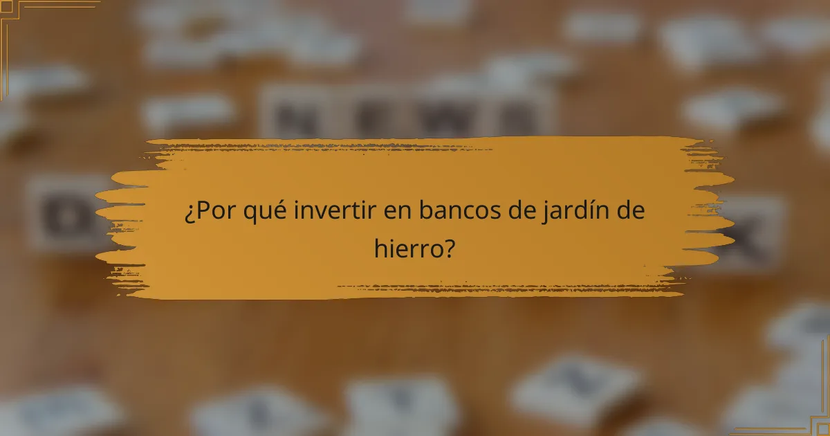 ¿Por qué invertir en bancos de jardín de hierro?