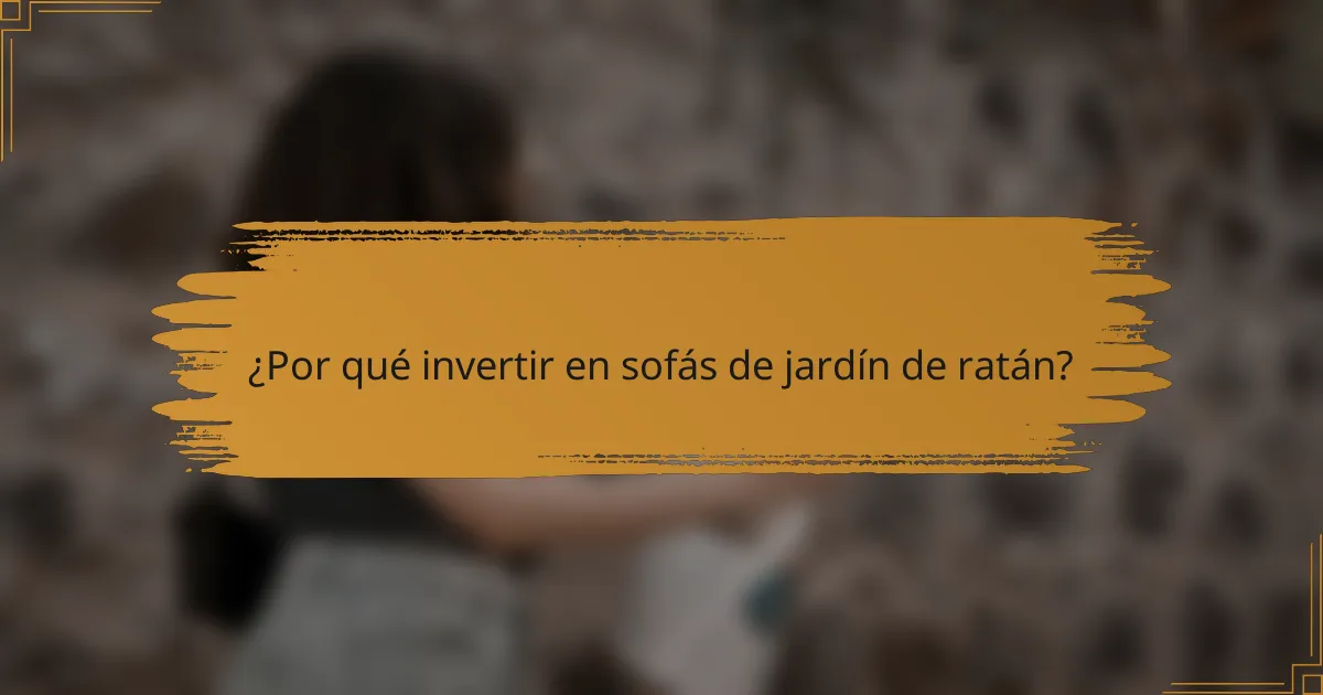 ¿Por qué invertir en sofás de jardín de ratán?