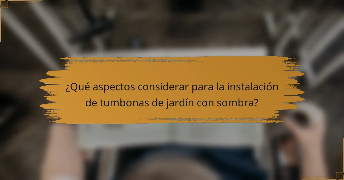 ¿Qué aspectos considerar para la instalación de tumbonas de jardín con sombra?