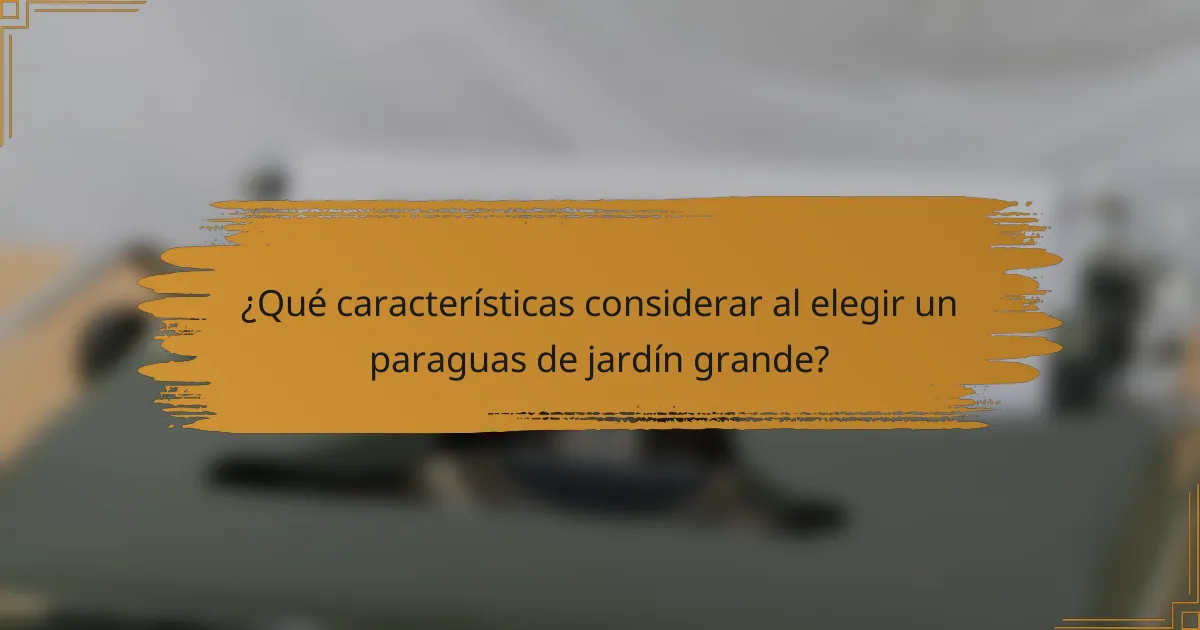 ¿Qué características considerar al elegir un paraguas de jardín grande?