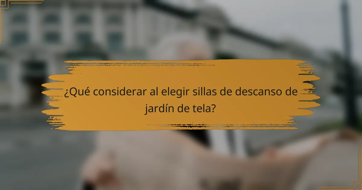 ¿Qué considerar al elegir sillas de descanso de jardín de tela?