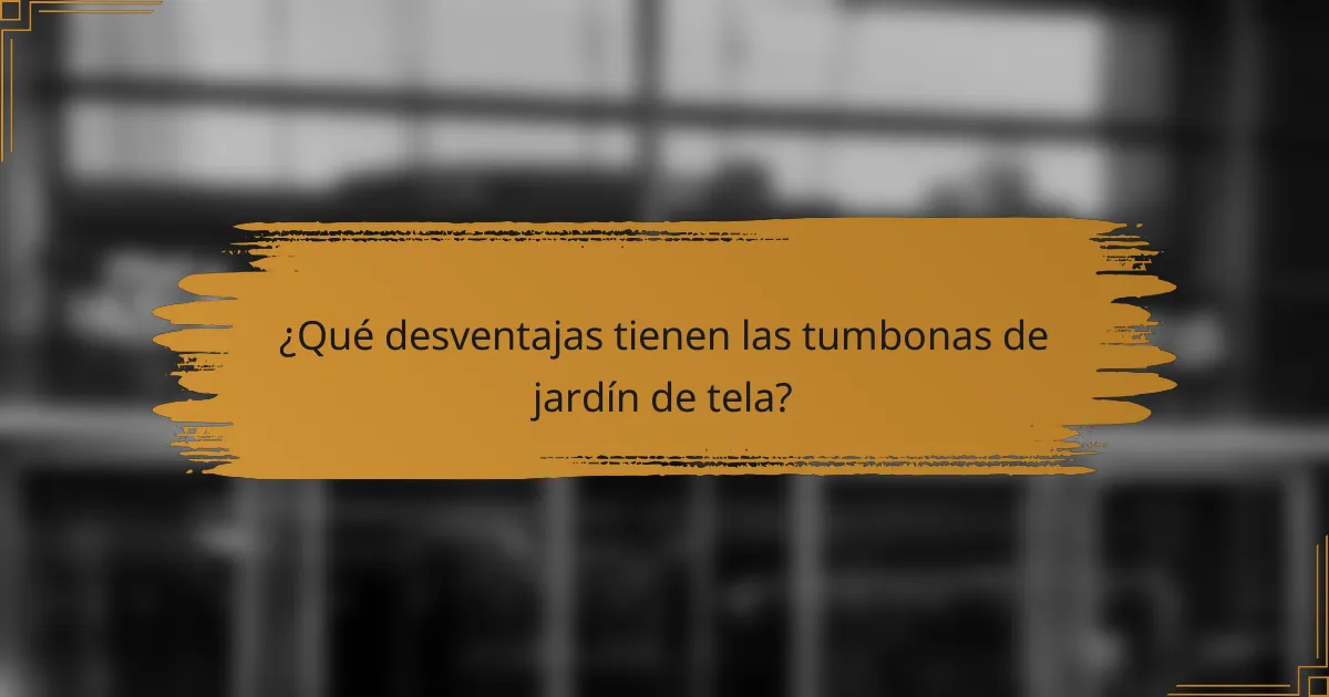 ¿Qué desventajas tienen las tumbonas de jardín de tela?