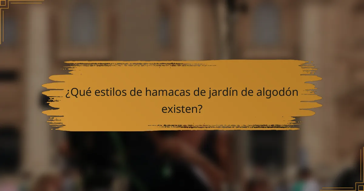 ¿Qué estilos de hamacas de jardín de algodón existen?