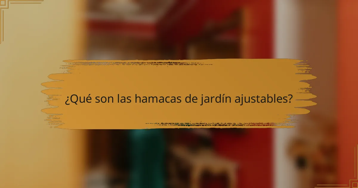¿Qué son las hamacas de jardín ajustables?