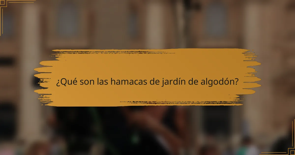 ¿Qué son las hamacas de jardín de algodón?