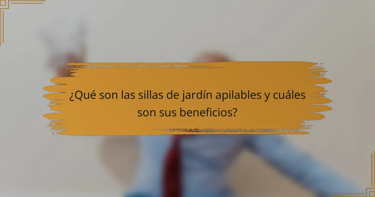 ¿Qué son las sillas de jardín apilables y cuáles son sus beneficios?