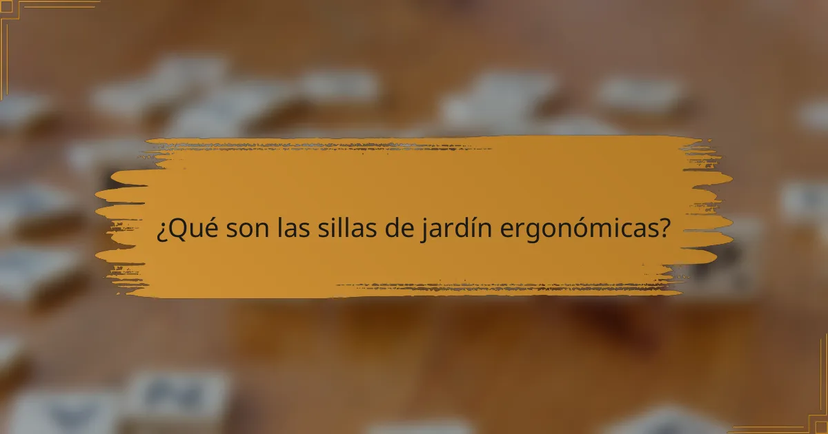 ¿Qué son las sillas de jardín ergonómicas?