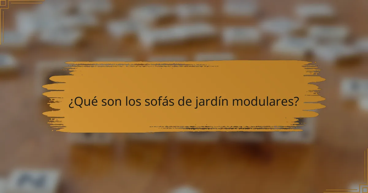 ¿Qué son los sofás de jardín modulares?