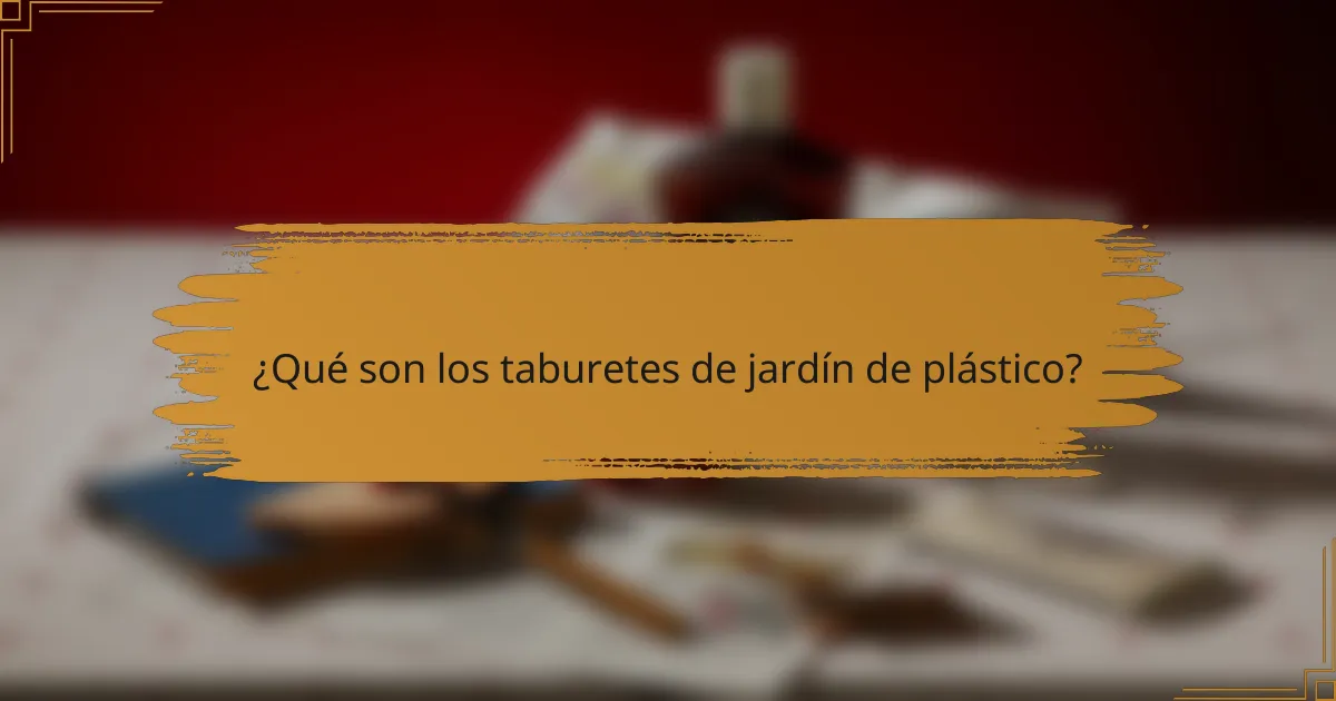 ¿Qué son los taburetes de jardín de plástico?